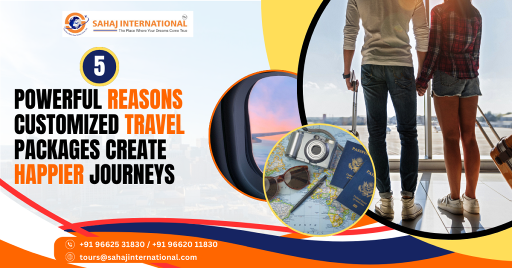 Powerful Reasons Customized Travel Packages Create Happier Journeys
