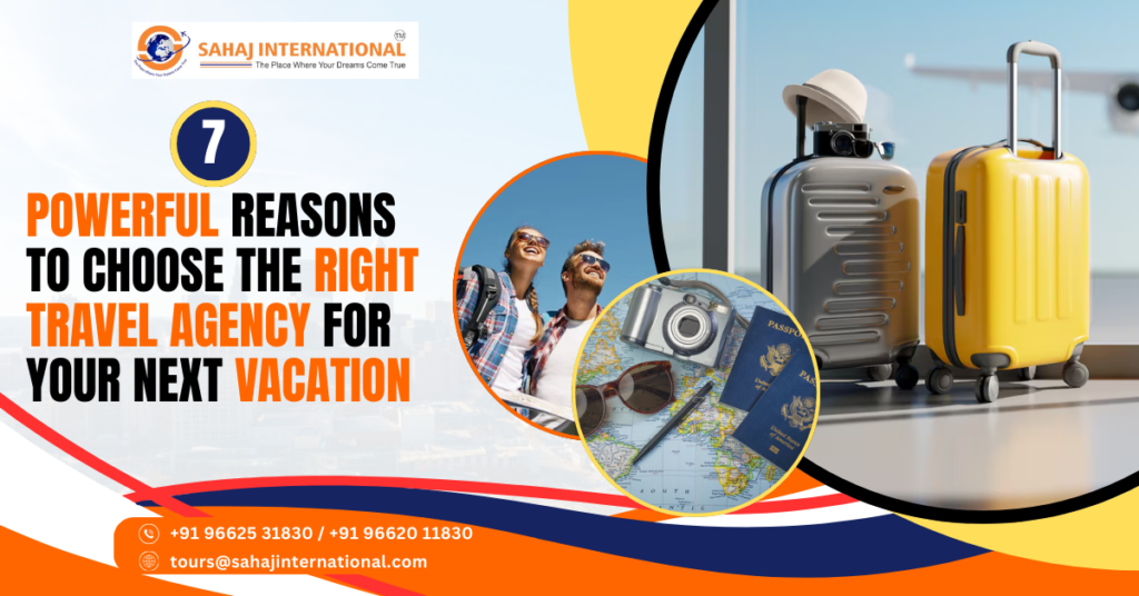 Powerful Reasons to Choose the Right Travel Agency for Your Next Vacation