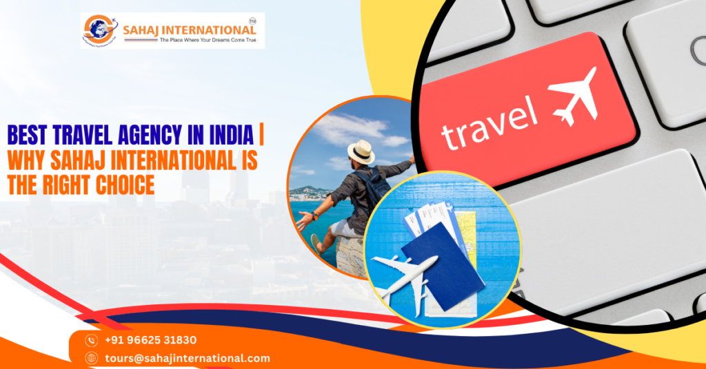 Best Travel Agency in India Why Sahaj International is the Right Choice